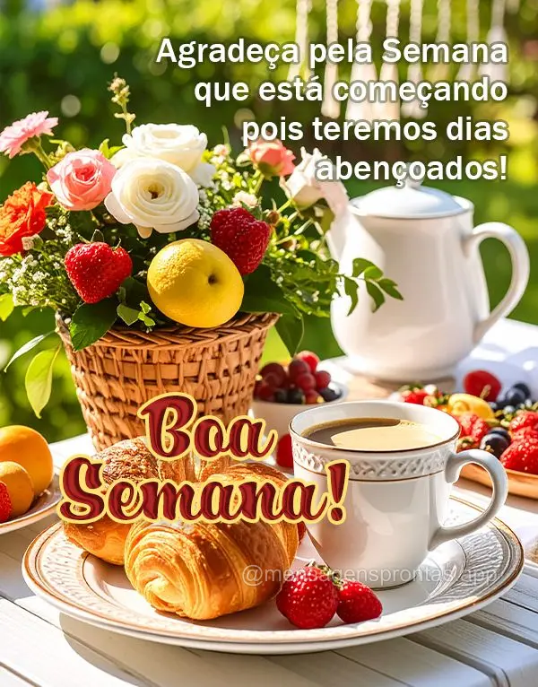 Agradeça pela Semana que está começando pois teremos dias abençoados!  Boa Semana!