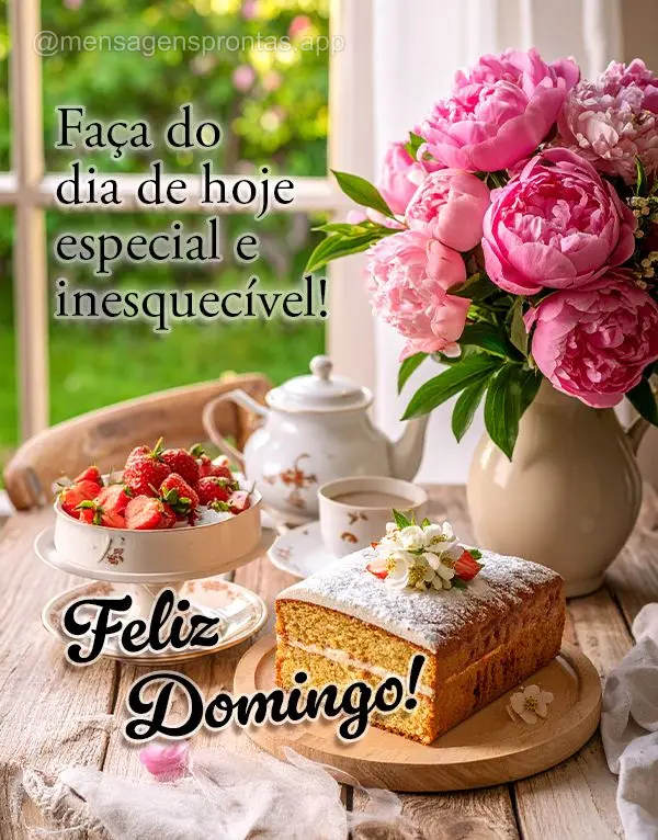 Faça do dia de hoje especial e inesquecível! Feliz Domingo!