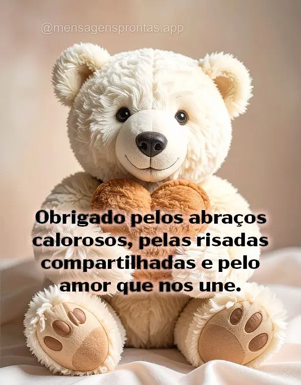 Obrigado pelos abraços calorosos, pelas risadas compartilhadas e pelo amor que nos une.