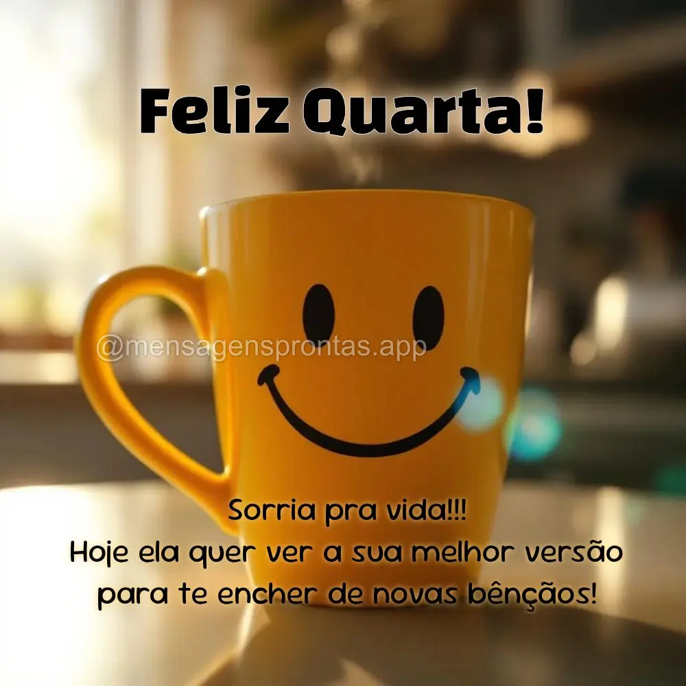 Sorria pra vida!!!
 Hoje ela quer ver a sua melhor versão para te encher de novas bênçãos! Feliz Quarta!