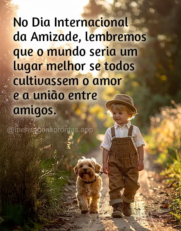 No Dia Internacional da Amizade, lembremos que o mundo seria um lugar melhor se todos cultivassem o amor e a união entre amigos.