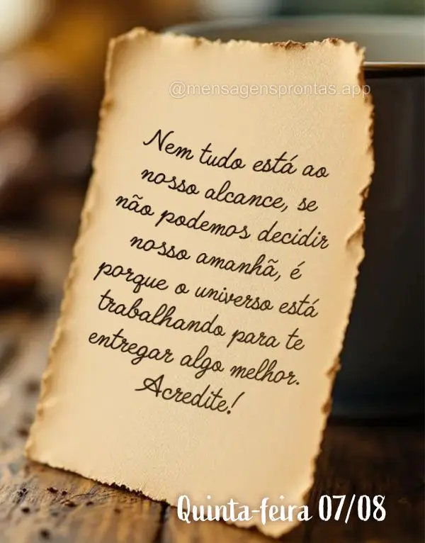 Nem tudo está ao nosso alcance, se não podemos decidir nosso amanhã, é porque o universo está trabalhando para te entregar algo melhor. Acredite!  Q...
