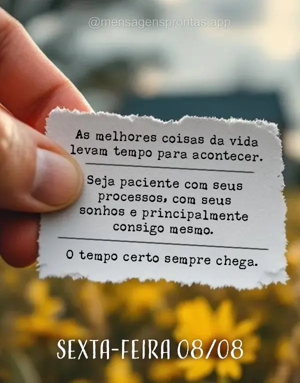 As melhores coisas da vida levam tempo para acontecer. Seja paciente com seus processos, com seus sonhos e principalmente consigo mesmo. O tempo certo se...
