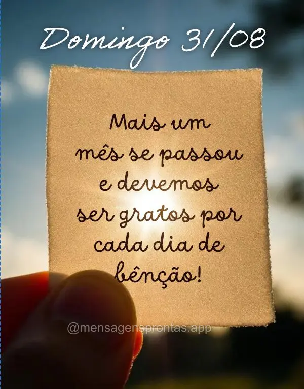 Mais um mês se passou e devemos ser gratos por cada dia de bênção! Domingo 31/08