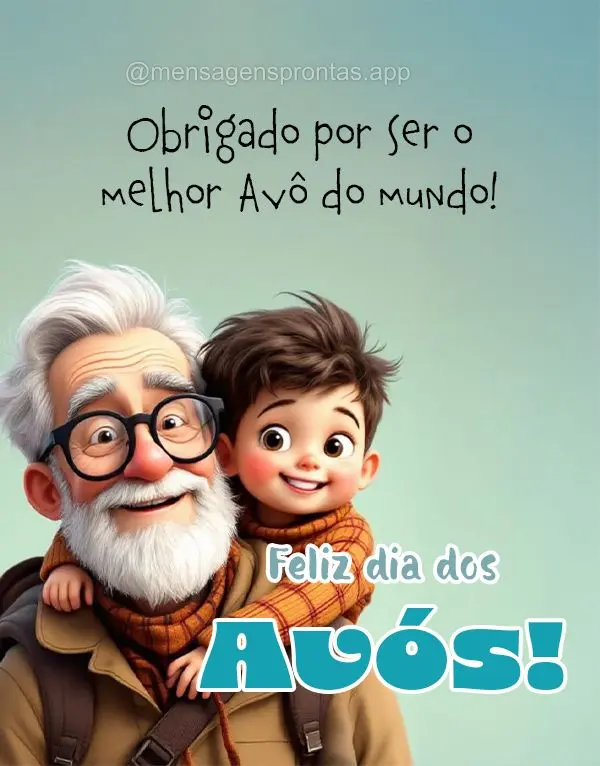 Obrigado por ser o melhor Avô do mundo! Feliz dia dos Avós!
