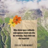 Não deixe que o sábado seja apenas mais um dia da semana, faça dele um dia especial.
Feliz sábado!
