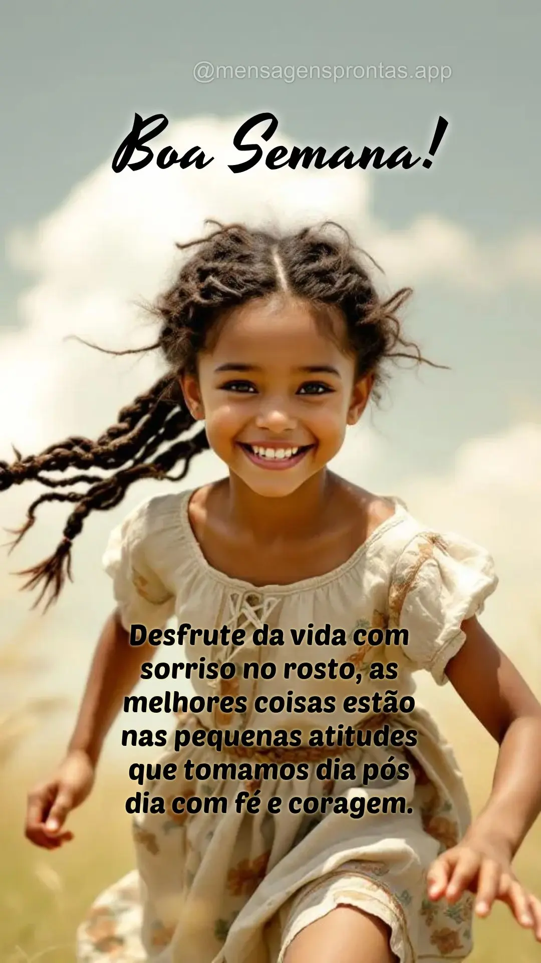 Desfrute da vida com sorriso no rosto, as melhores coisas estão nas pequenas atitudes que tomamos dia pós dia com fé e coragem. Boa Semana!