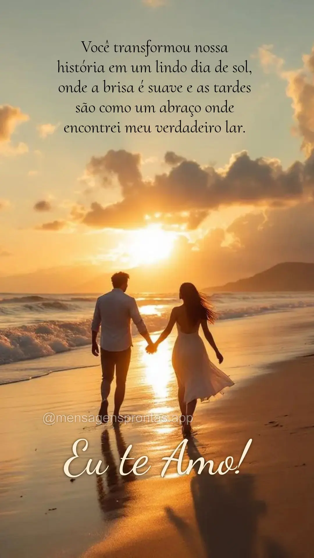 Você transformou nossa história em um lindo dia de sol, onde a brisa é suave e as tardes são como um abraço onde encontrei meu verdadeiro lar.  Eu t...