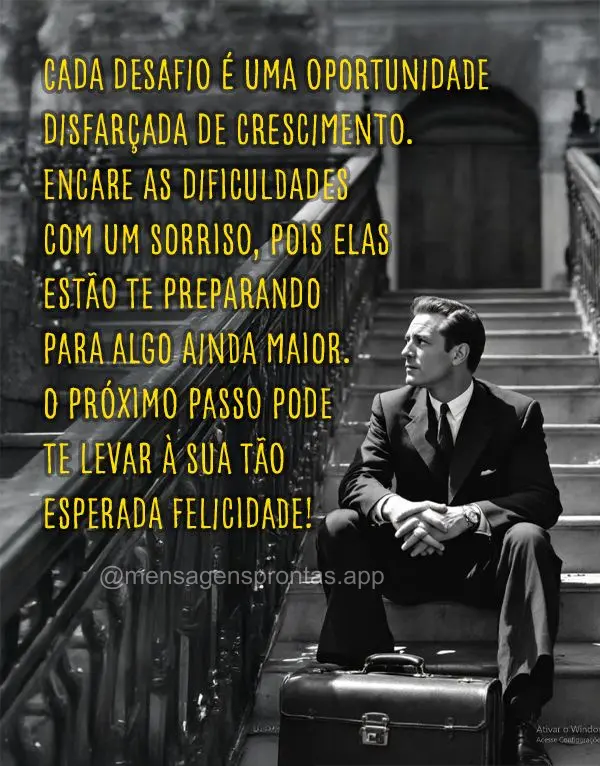 Cada desafio é uma oportunidade 
disfarçada de crescimento. Encare as dificuldades com um sorriso, pois elas estão te preparando para algo ainda maio...