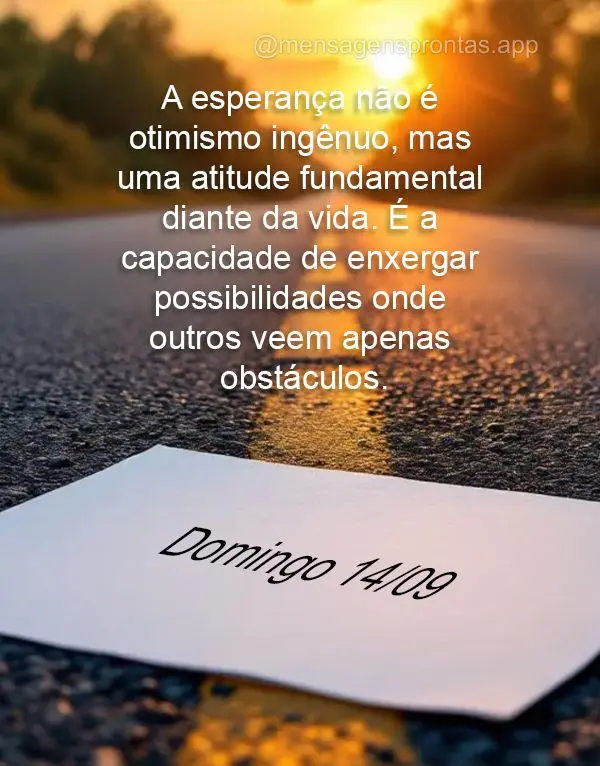 A esperança não é otimismo ingênuo, mas uma atitude fundamental diante da vida. É a capacidade de enxergar possibilidades onde outros veem apenas ob...