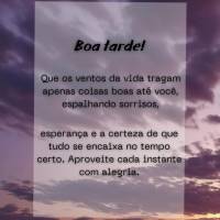 Boa tarde!
Que os ventos da vida tragam apenas coisas boas até você, espalhando sorrisos,
esperança e a certeza de que tudo se encaixa no tempo cert...