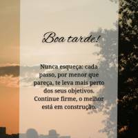 Boa tarde!
Nunca esqueça: cada passo, por menor que pareça, te leva mais perto dos seus objetivos. Continue firme, o melhor está em construção.