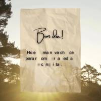 Bom dia!
Hoje é uma nova chance para recomeçar, acreditar e conquistar.