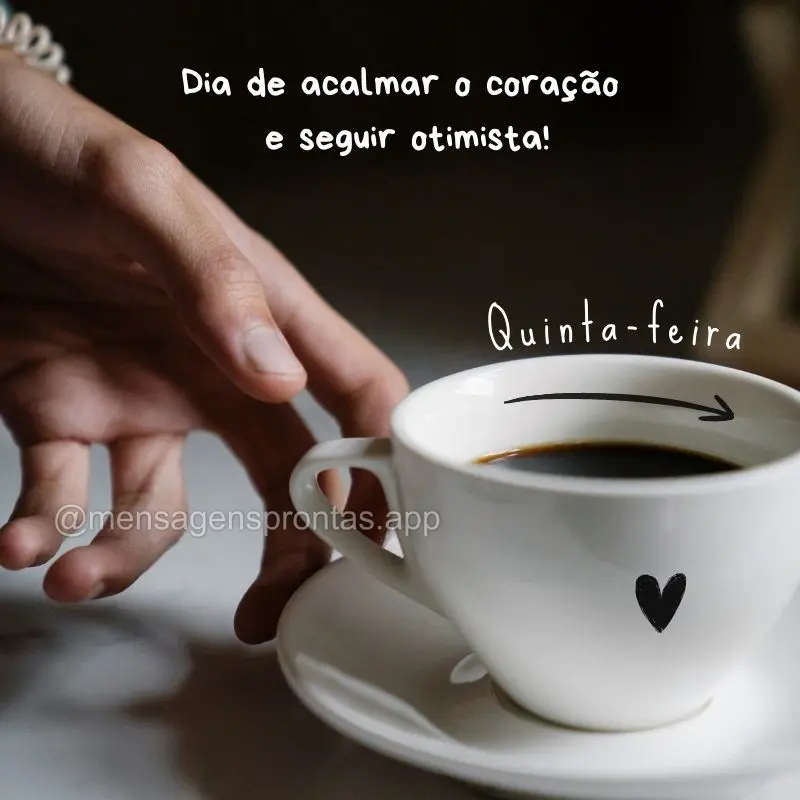 Dia de acalmar o coração e seguir otimista! Quinta-feira.