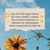 Que este mês traga a beleza das coisas simples, a alegria dos encontros especiais e a satisfação de cada pequena vitória conquistada dia após dia." ...