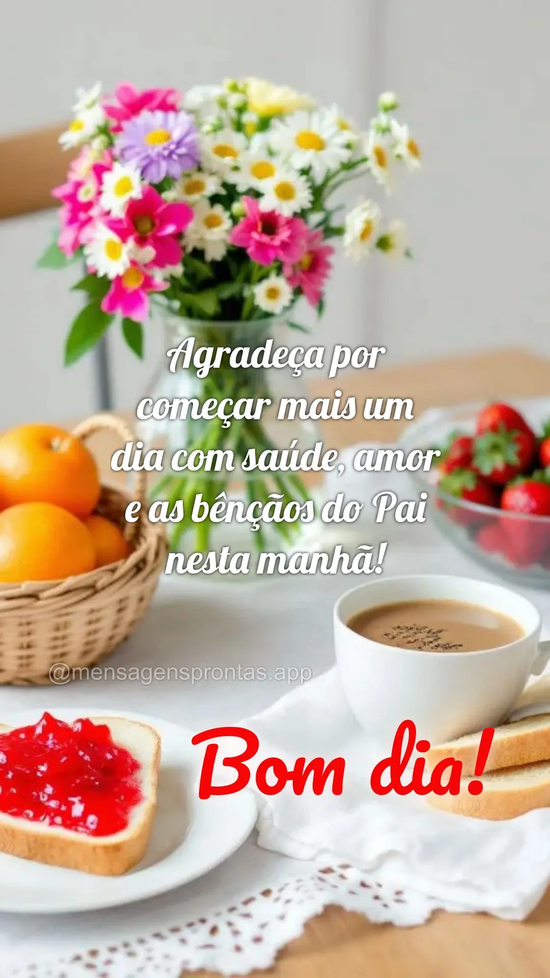 Agradeça por começar mais um dia com saúde, amor e as bênçãos do Pai nesta manhã! Bom dia!