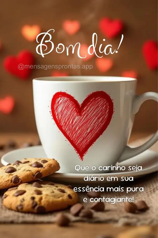 Que o carinho seja diário em sua essência mais pura e contagiante! Bom dia!