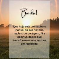 Bom dia!
Que hoje seja um capítulo incrível da sua história, repleto de coragem, fé e oportunidades que transformem seus sonhos em realidade.
