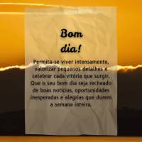 Bom dia!
Permita-se viver intensamente, valorizar pequenos detalhes e celebrar cada vitória que surgir.
Que o seu bom dia seja recheado de boas notíc...