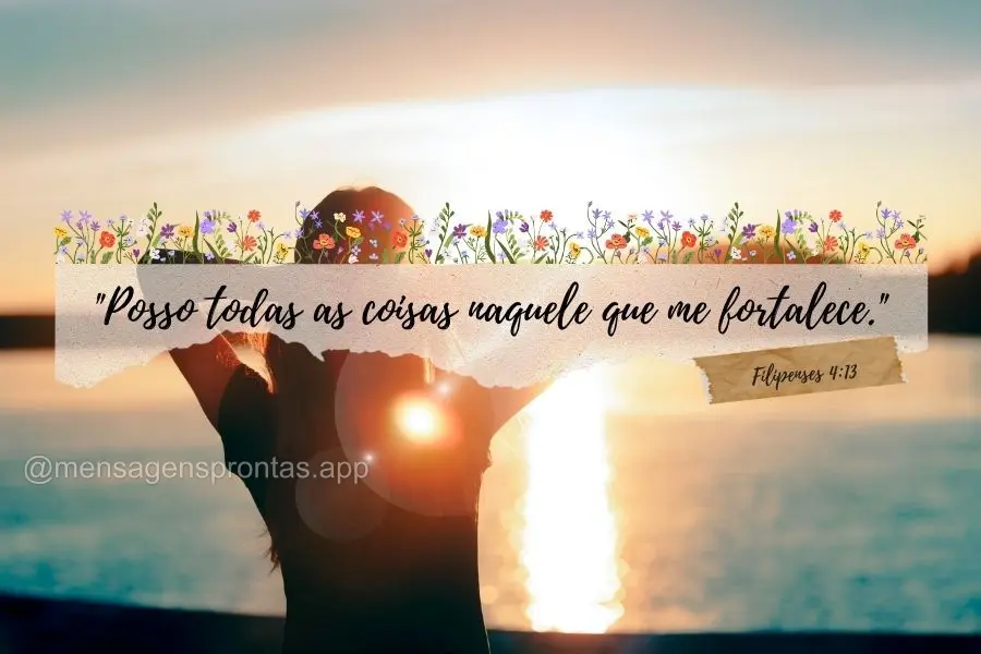 "Posso todas as coisas naquele que me fortalece." Filipenses 4:13