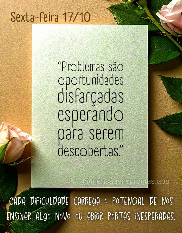 "Problemas são oportunidades disfarçadas esperando para serem descobertas." Cada dificuldade carrega o potencial de nos ensinar algo novo ou abrir port...