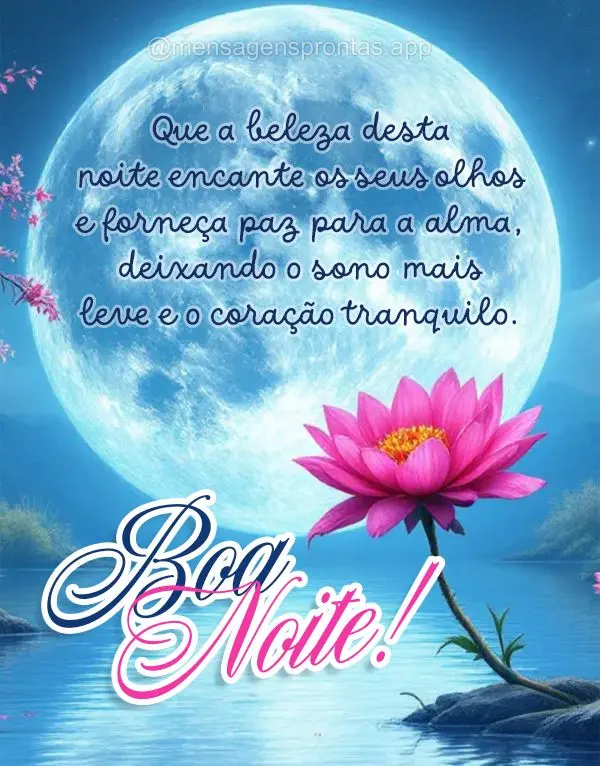 Que a beleza desta noite encante os seus olhos e forneça paz para a alma, leve e o coração tranquilo. Boa noite!