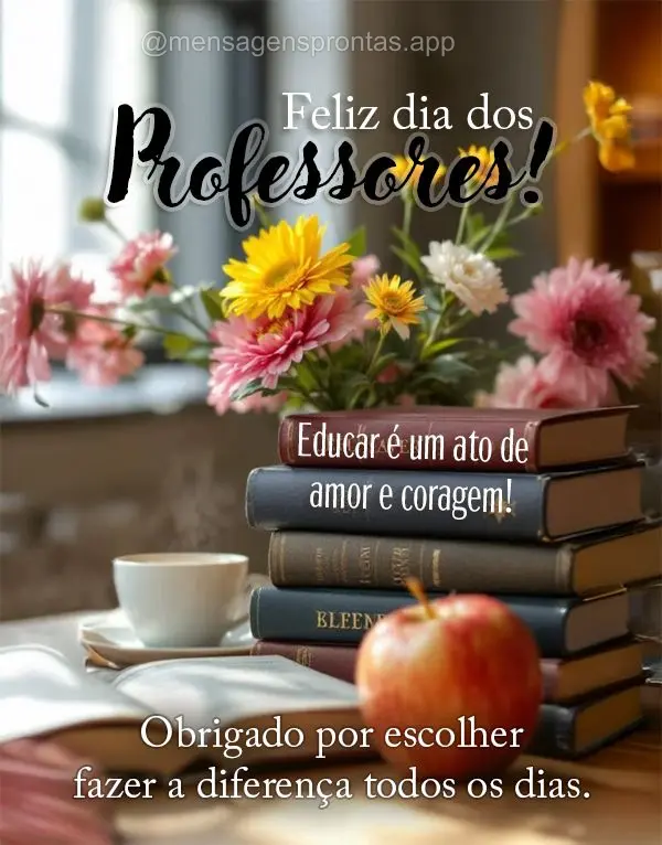 Educar é um ato de amor e coragem. Obrigado por escolher fazer a diferença todos os dias. Feliz Dia dos Professores!
