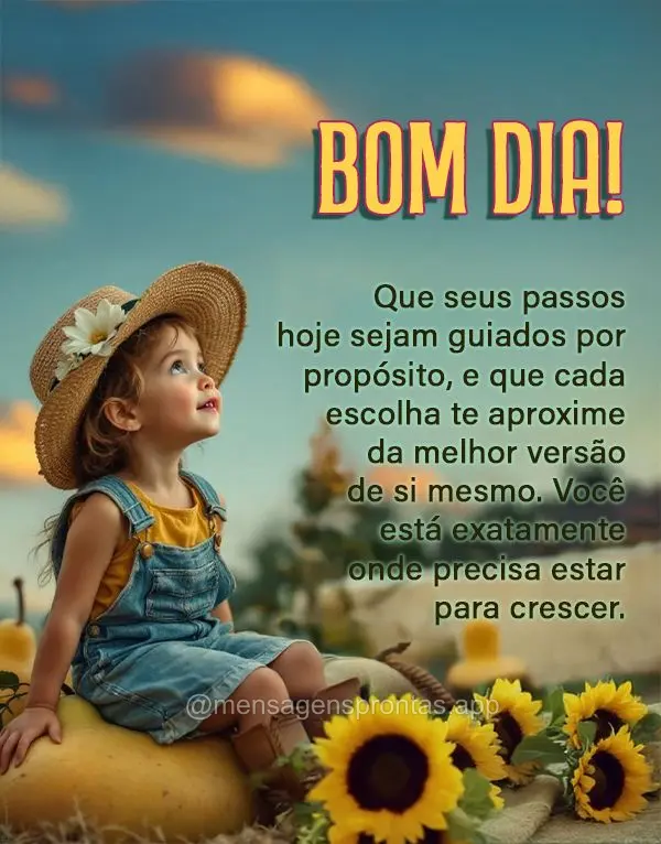 Que seus passos hoje sejam guiados por propósito, e que cada escolha te aproxime da melhor versão de si mesmo. Você está exatamente onde precisa esta...