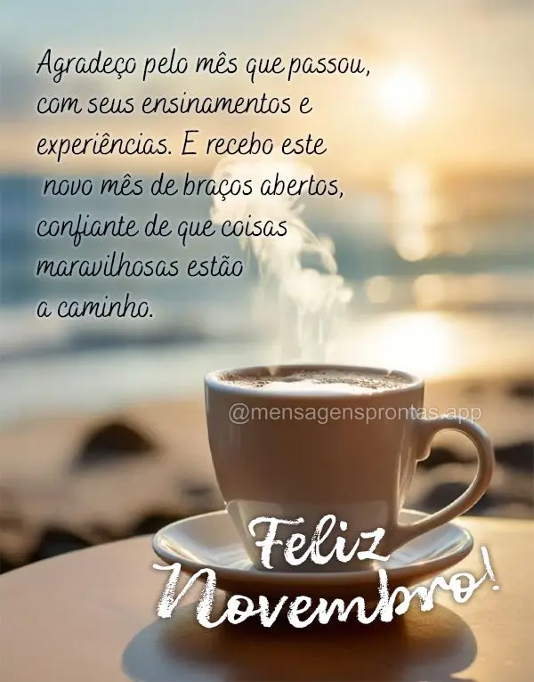 Agradeço pelo mês que passou, com seus ensinamentos e experiências. E recebo este novo mês de braços abertos, confiante de que coisas maravilhosas e...