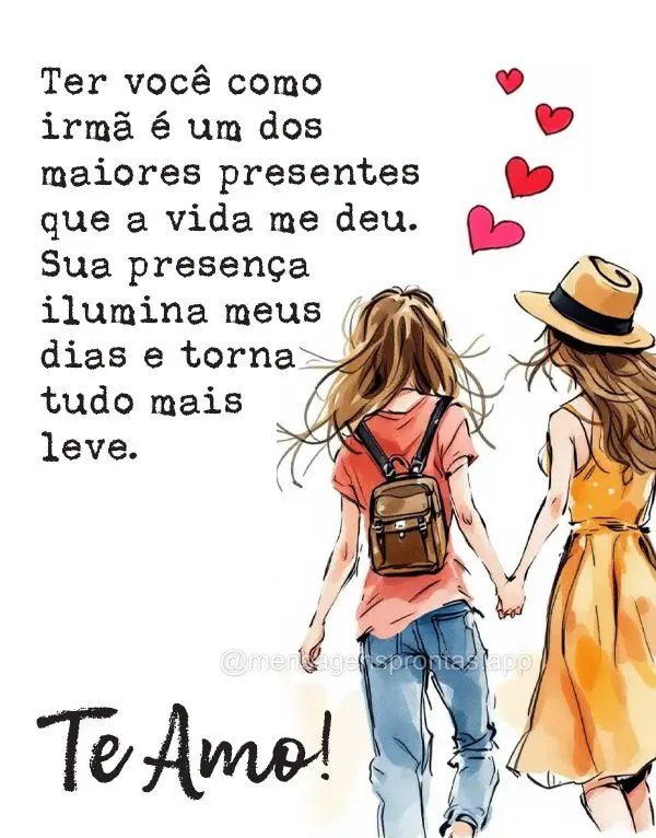 Ter você como irmã é um dos maiores presentes que a vida me deu. Sua presença ilumina meus dias e torna tudo mais leve. Te amo!