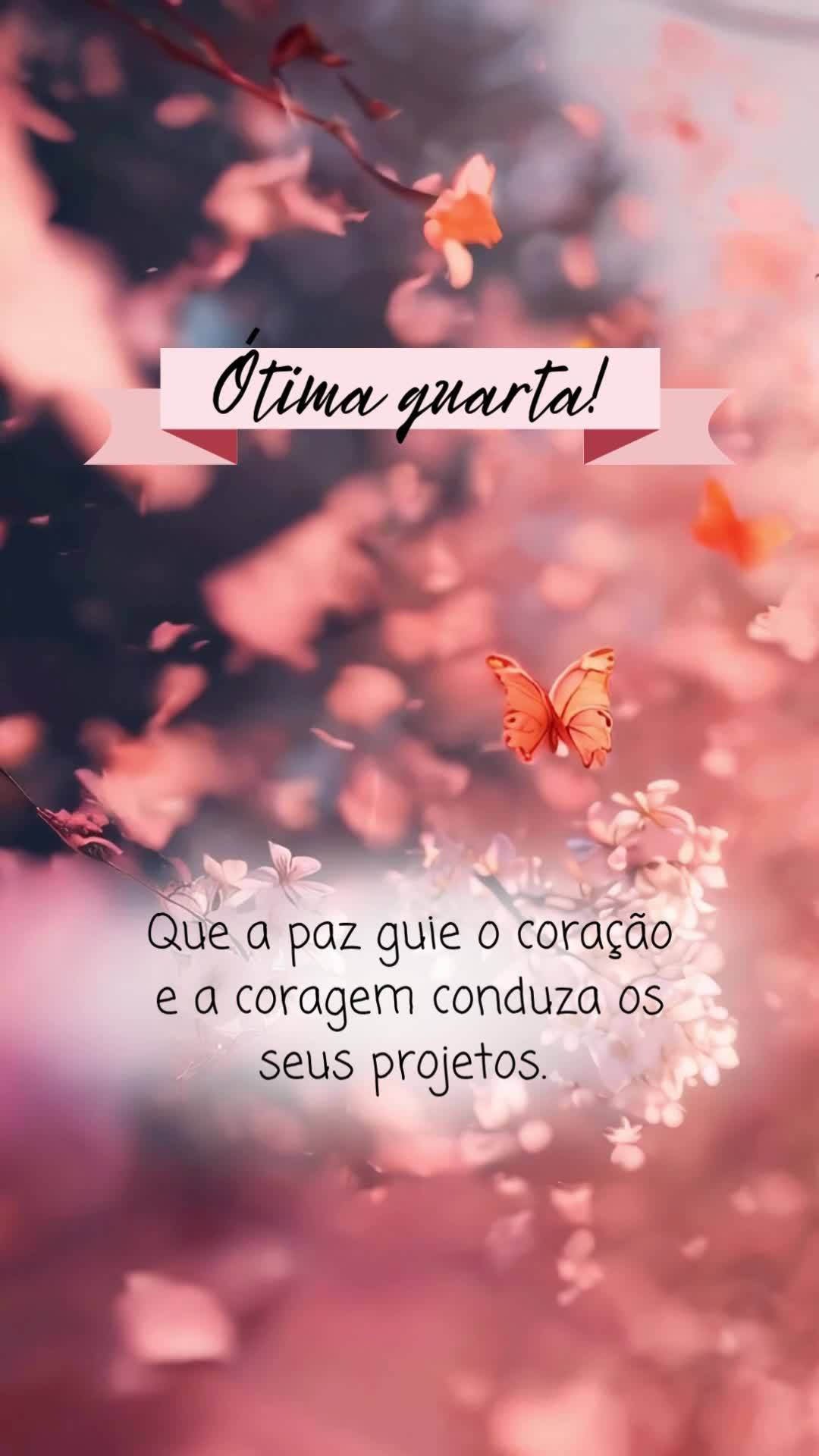 Que a paz guie o coração e a coragem conduza os seus projetos. Ótima quarta!