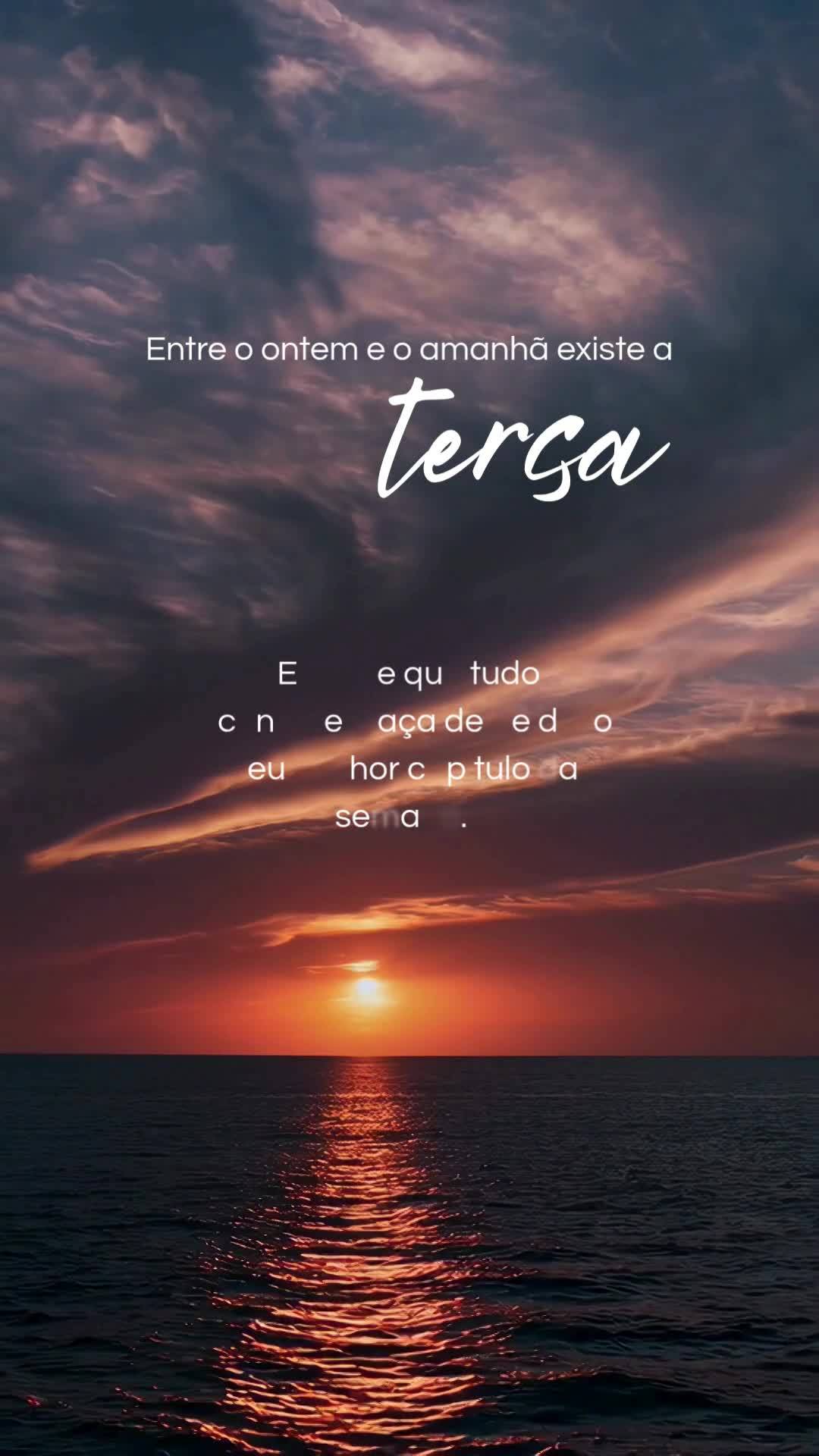 E é nele que tudo acontece. Faça deste dia o seu melhor capítulo da semana. Entre o ontem e o amanhã existe a terça