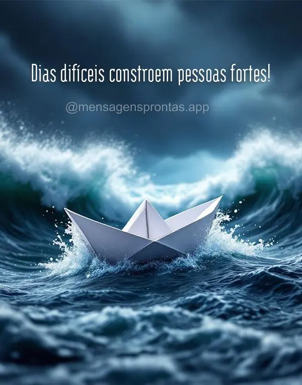 Dias difíceis constroem pessoas fortes. Você está mais preparado do que imagina.