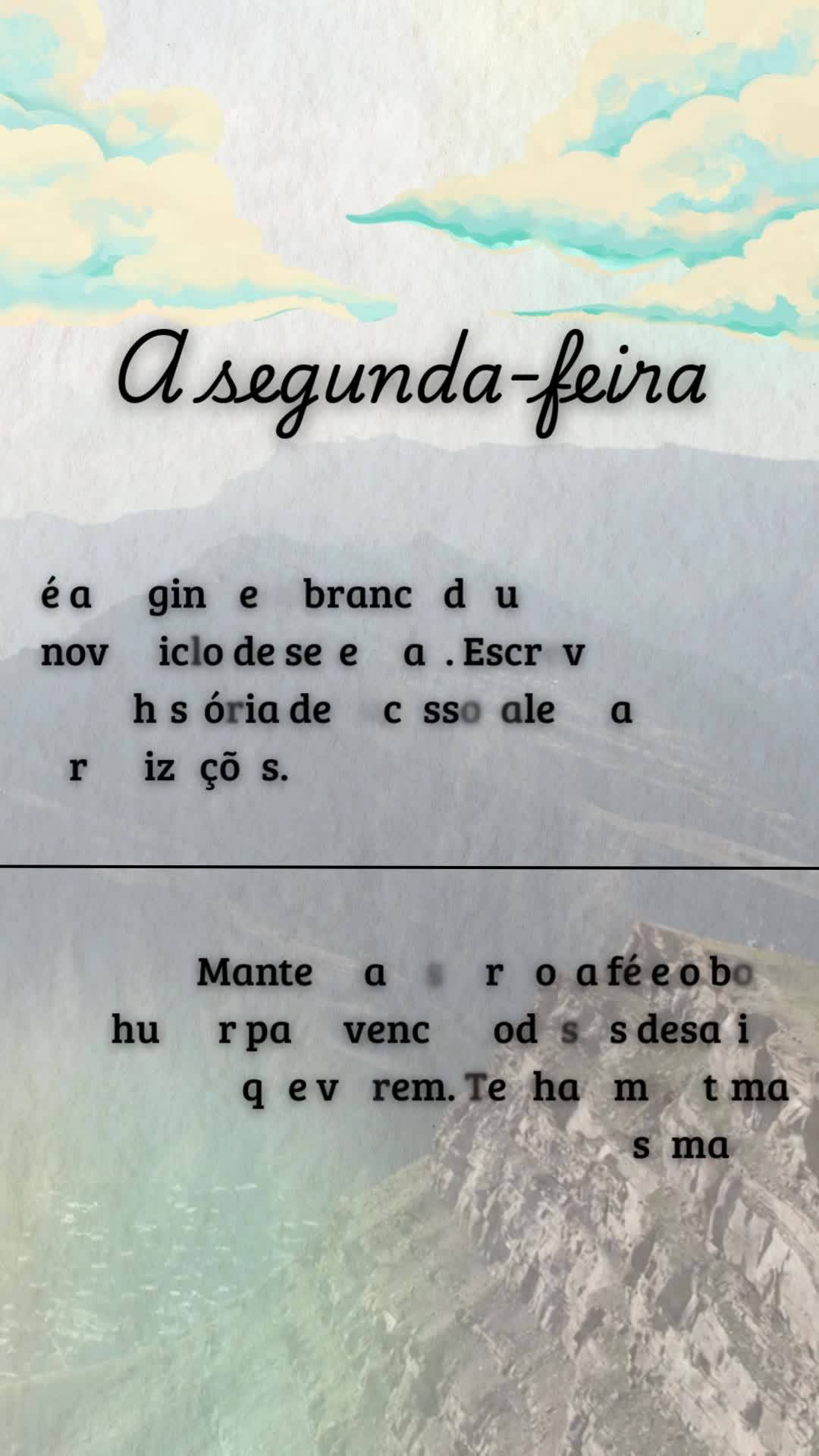 é a página em branco de um novo ciclo de sete dias. Escreva uma história de sucesso, alegria e realizações.
A segunda-feira
Mantenha o sorriso, a ...