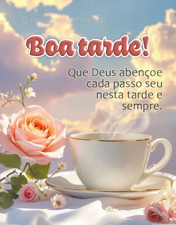 Que Deus abençoe cada passo seu nesta tarde e sempre. Boa tarde!