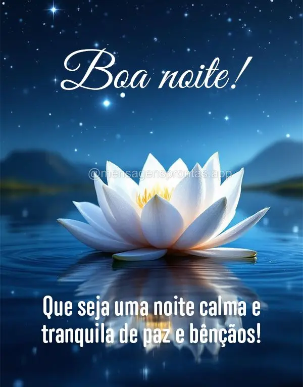 Que seja uma noite calma e tranquila de paz e bênçãos! Boa noite!