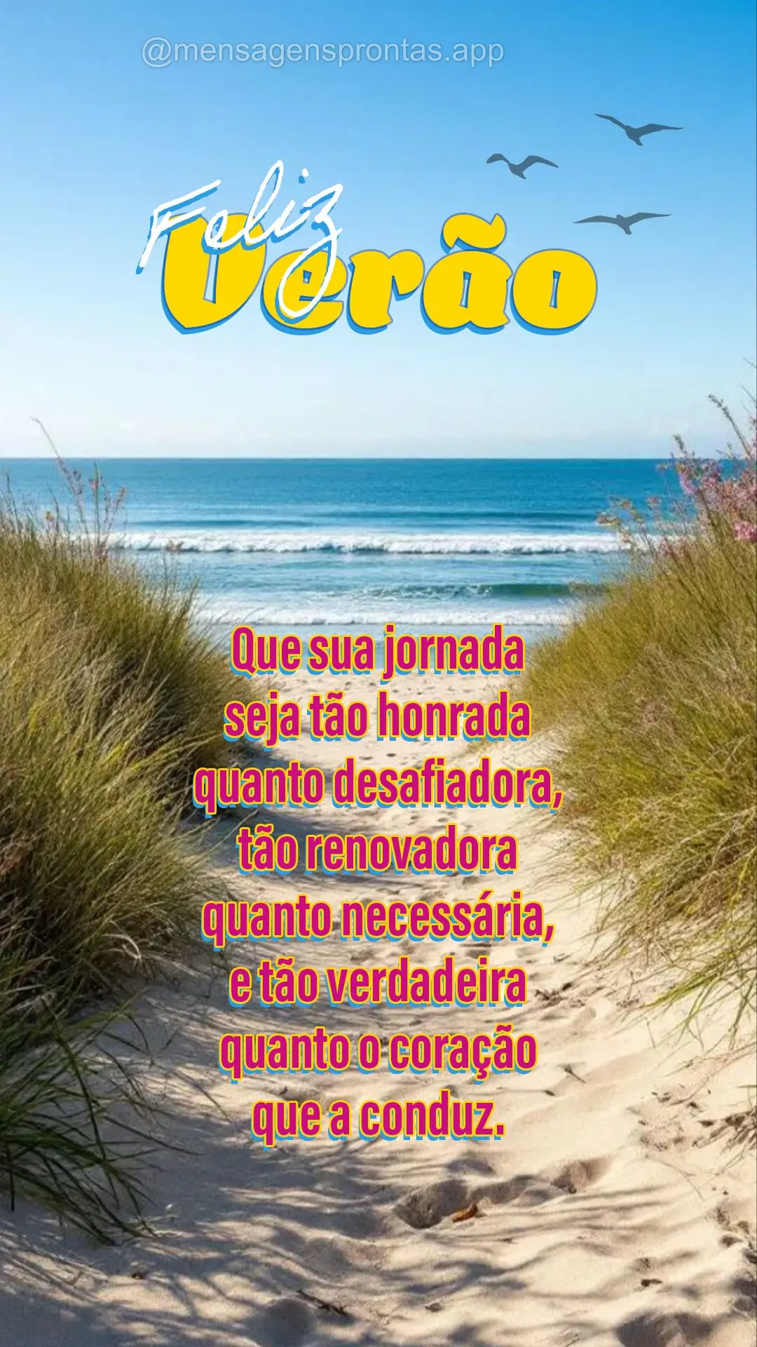 Que sua jornada seja tão honrada quanto desafiadora, tão renovadora quanto necessária, e tão verdadeira quanto o coração que a conduz. Feliz Verão...