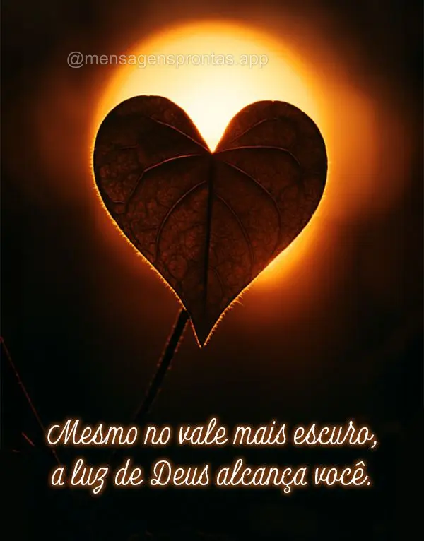 Mesmo no vale mais escuro, a luz de Deus alcança você.