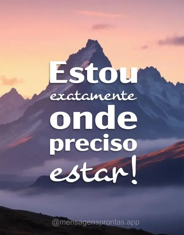 Estou exatamente onde preciso estar!