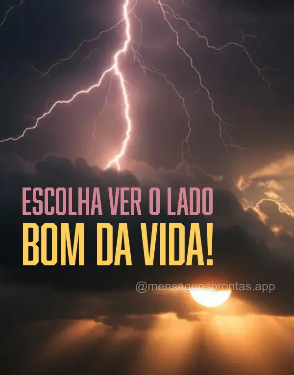 Escolha ver o lado bom da vida!