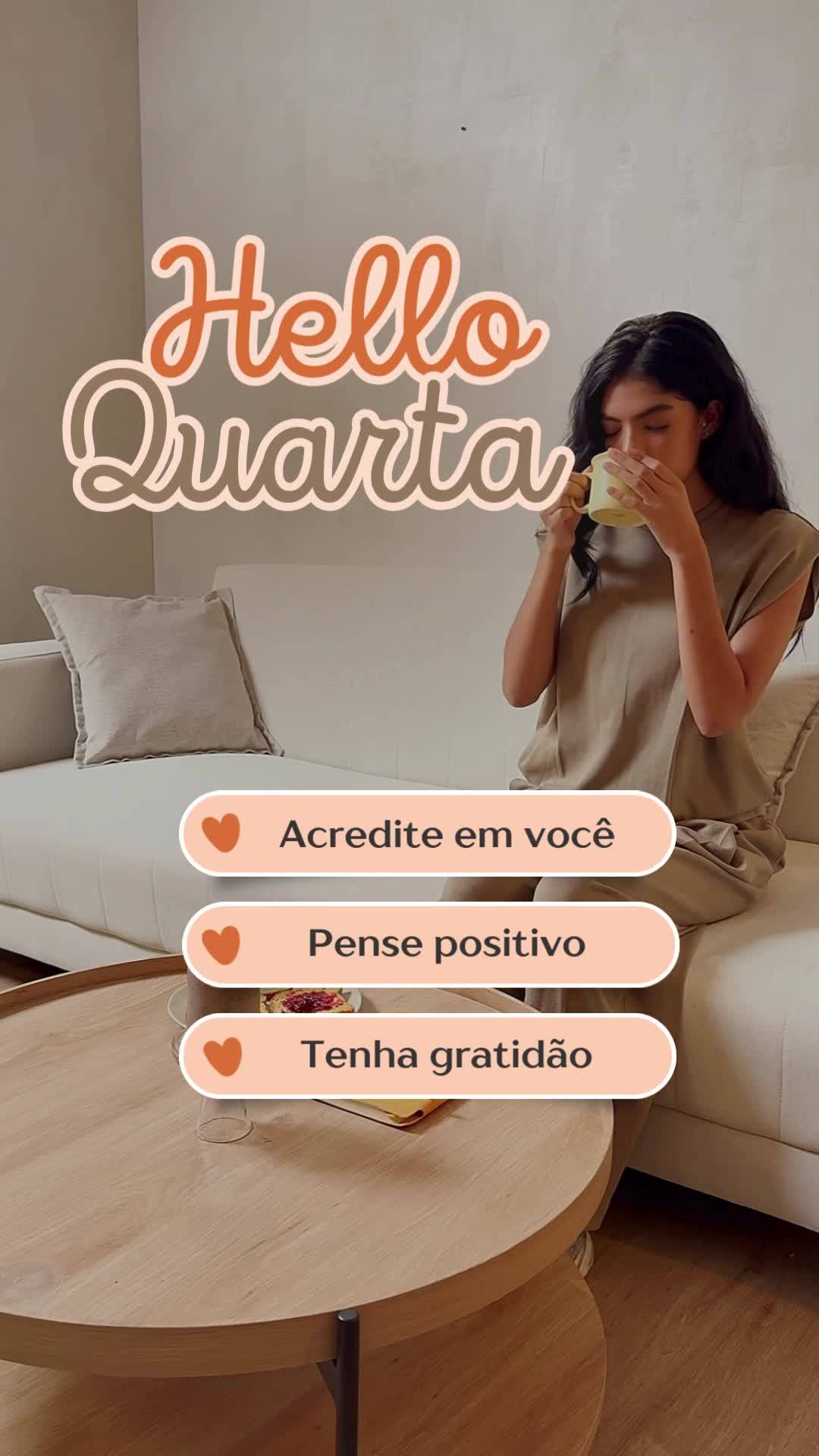 Acredite em você
Pense positivo
Tenha gratidão Hello Quarta