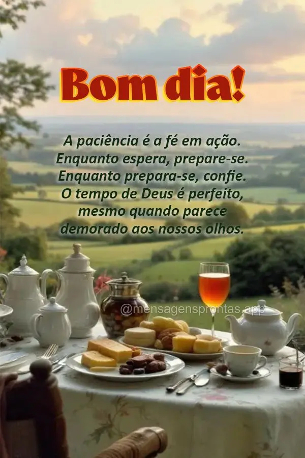 A paciência é a fé em ação. Enquanto espera, prepare-se. Enquanto prepara-se, confie. O tempo de Deus é perfeito, mesmo quando parece demorado aos ...