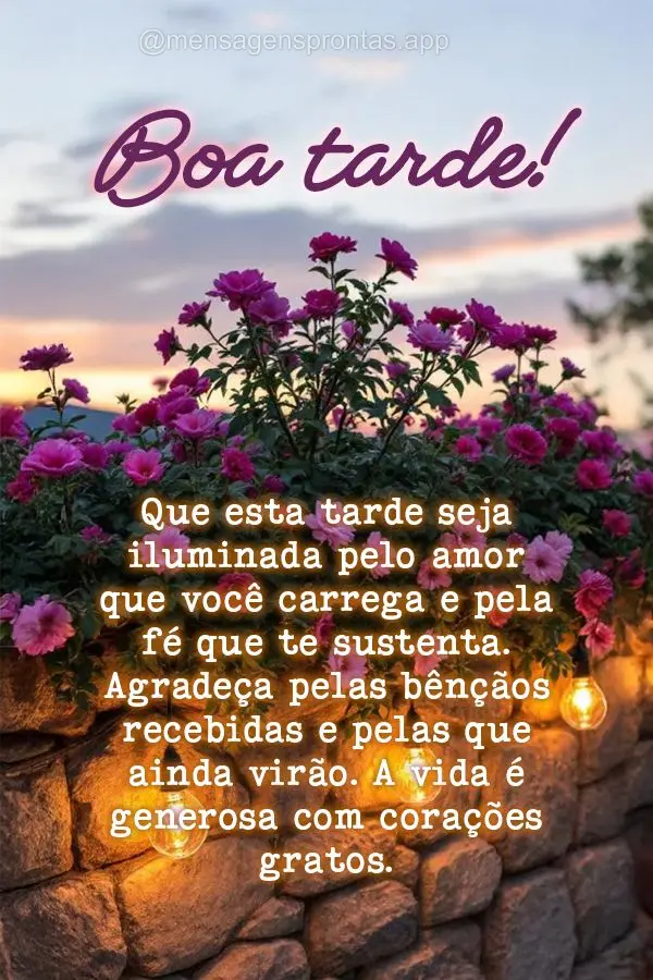Que esta tarde seja iluminada pelo amor que você carrega e pela fé que te sustenta. Agradeça pelas bênçãos recebidas e pelas que ainda virão. A vi...