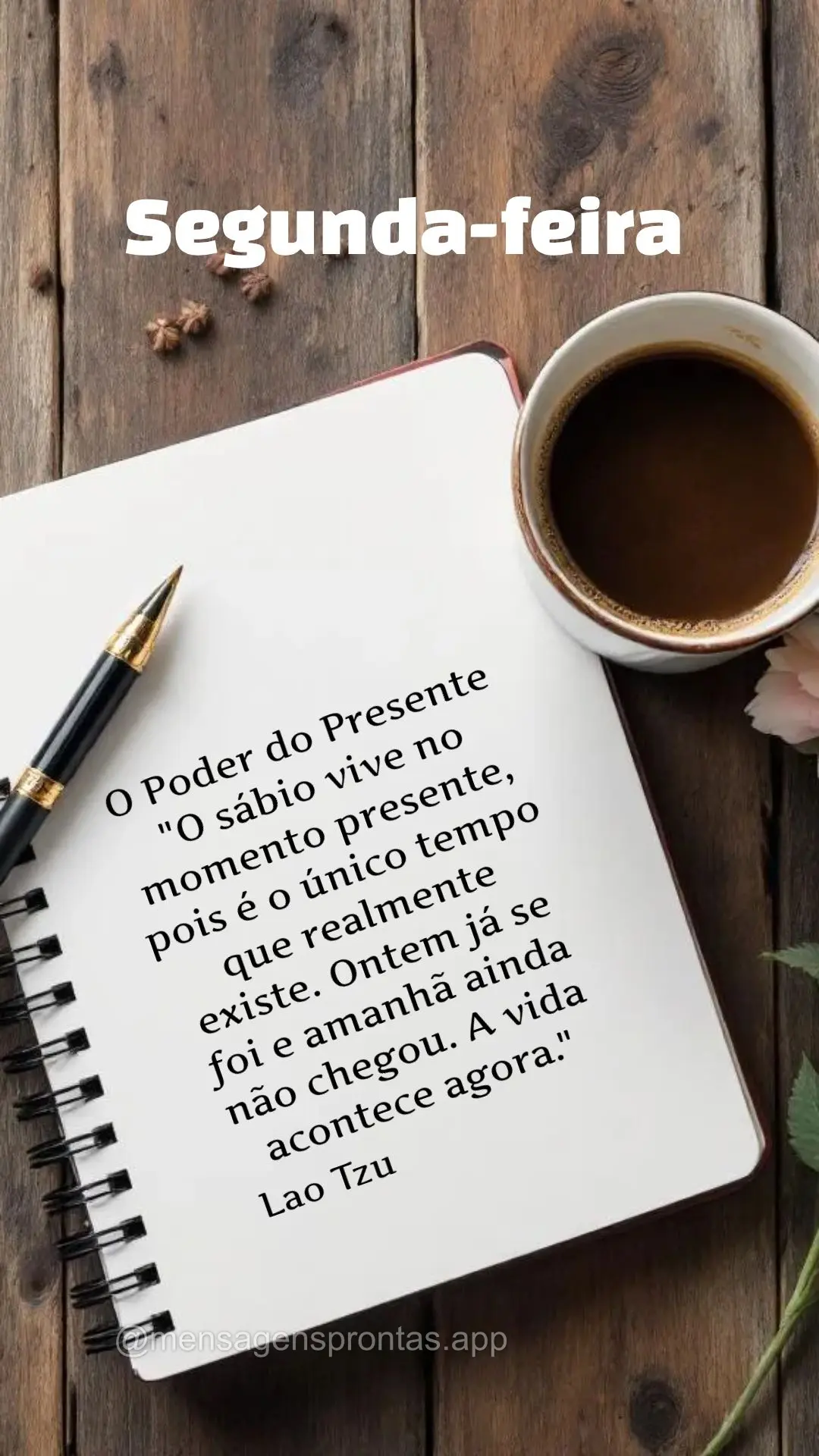 O Poder do Presente 
"O sábio vive no momento presente, pois é o único tempo que realmente existe. Ontem já se foi e amanhã ainda não chegou. A vi...