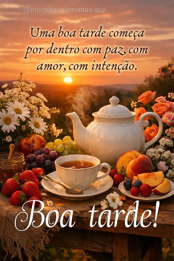 Uma boa tarde começa por dentro com paz, com amor, com intenção. Boa tarde!