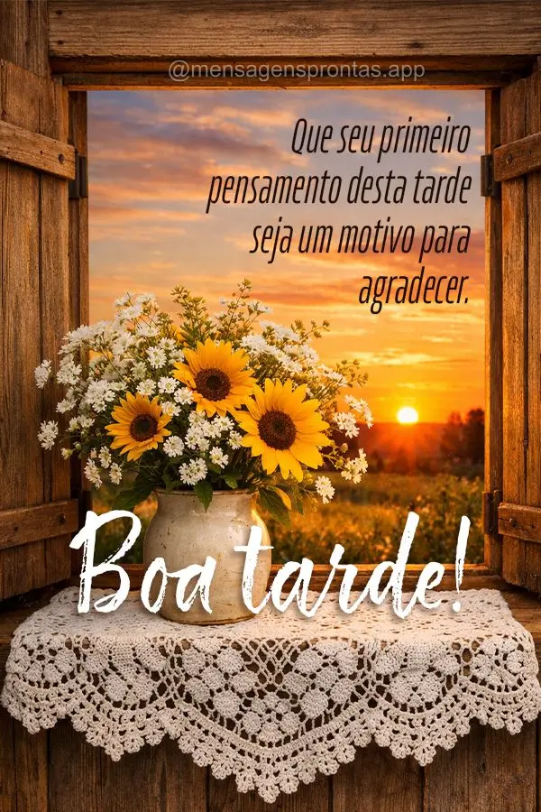Que seu primeiro pensamento desta tarde seja um motivo para agradecer. Boa tarde!