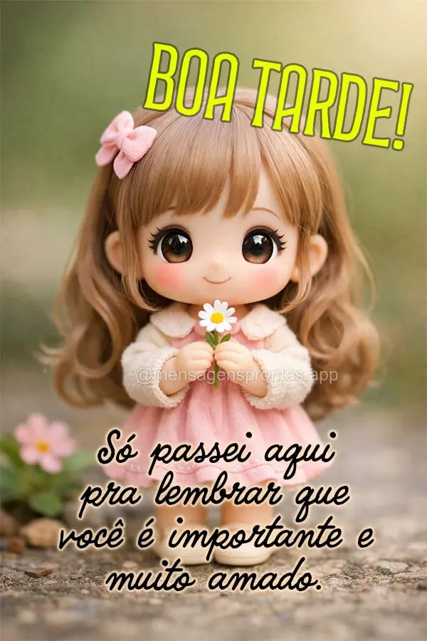 Só passei aqui pra lembrar que você é importante e muito amado. Boa tarde!