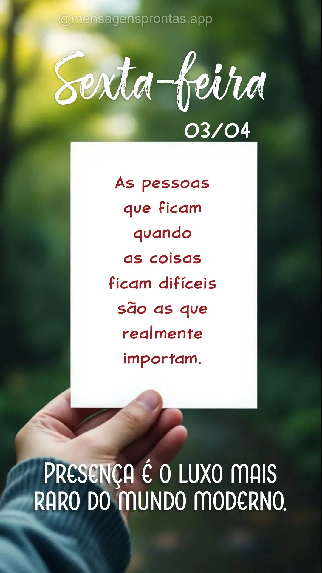 As pessoas que ficam quando as coisas ficam difíceis são as que realmente importam. Presença é o luxo mais rato do mundo moderno. 03/04 Sexta-feira...
