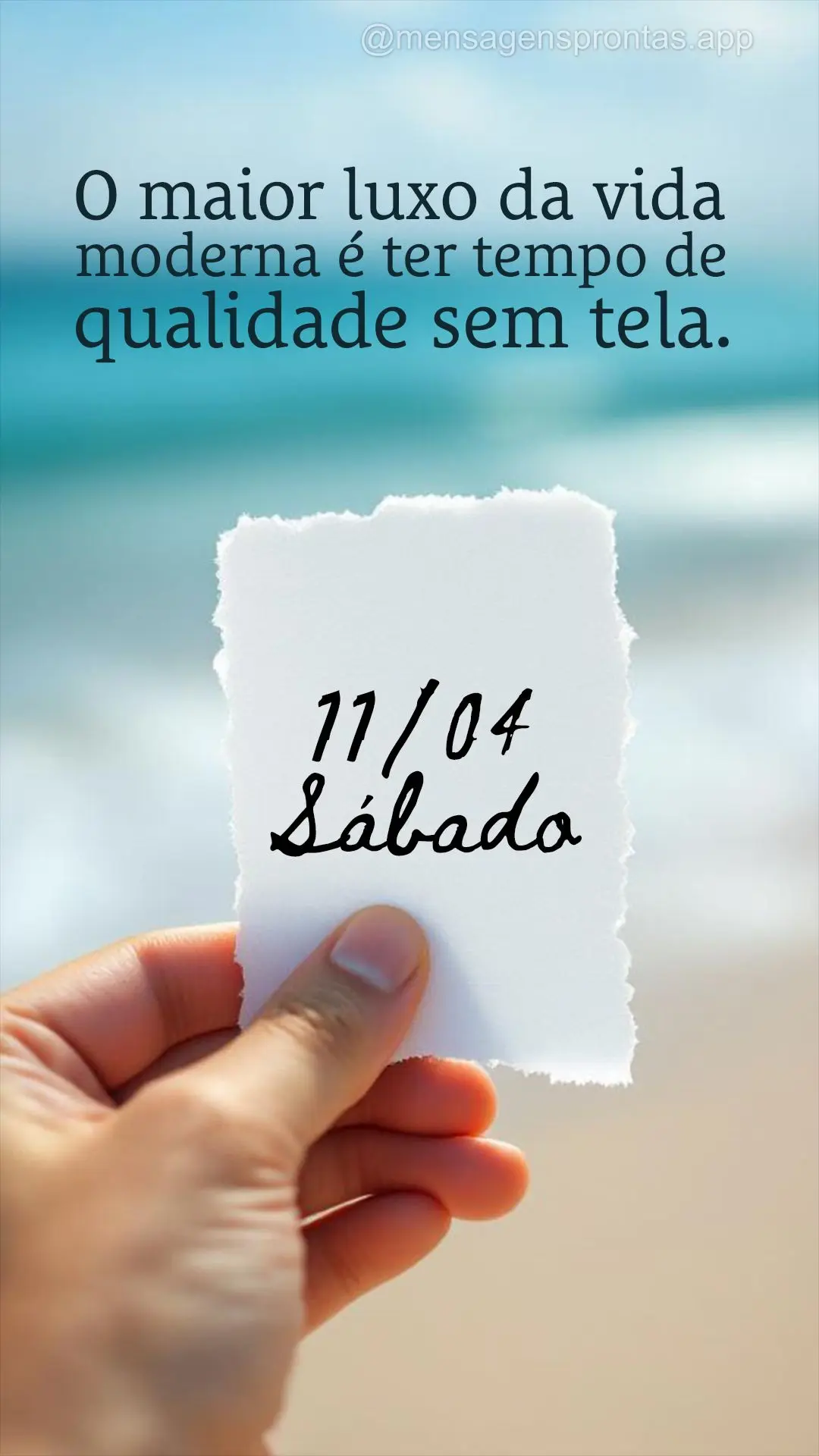 O maior luxo da vida moderna é ter tempo de qualidade sem tela. 11/04 Sábado
