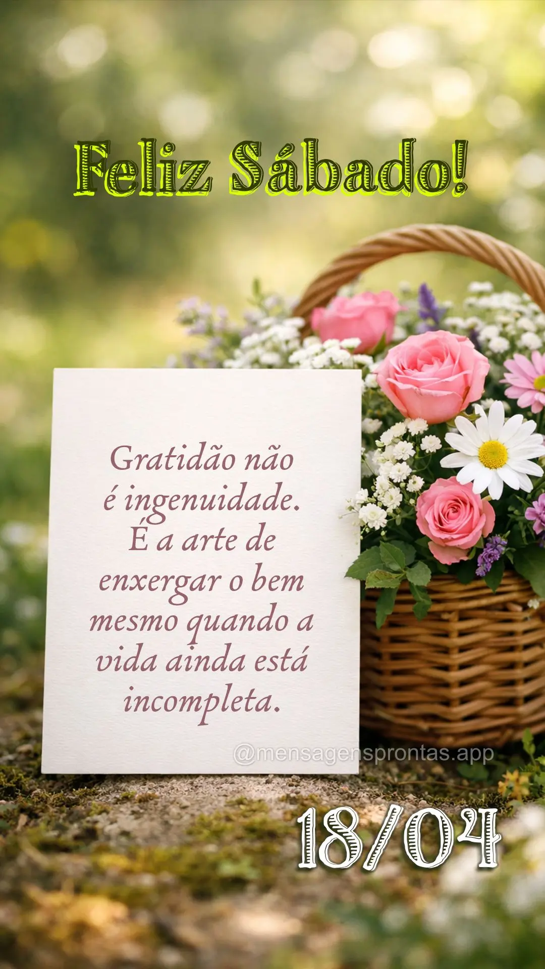 Gratidão não é ingenuidade. É a arte de enxergar o bem mesmo quando a vida ainda está incompleta. 18/04 Sábado